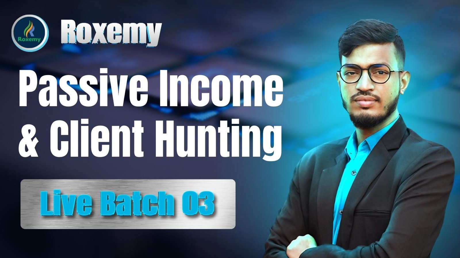 Roxemy Passive Income & Client Hunting (Live Batch 03)