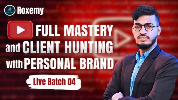 YouTube Full Mastery and Client Hunting with Personal Brand (Live Batch 04)